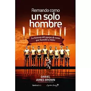 Remando como un solo hombre. La historia del equipo de remo que humilló a Hitler
