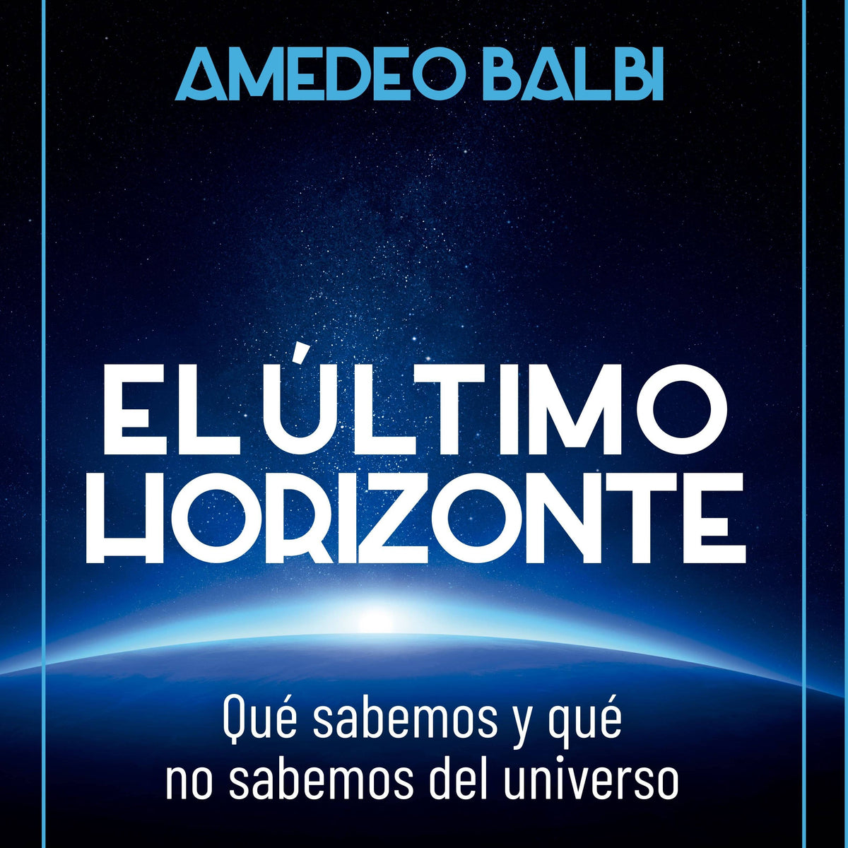 ULTIMO HORIZONTE, EL. que sabemos y que no sabemos del universo