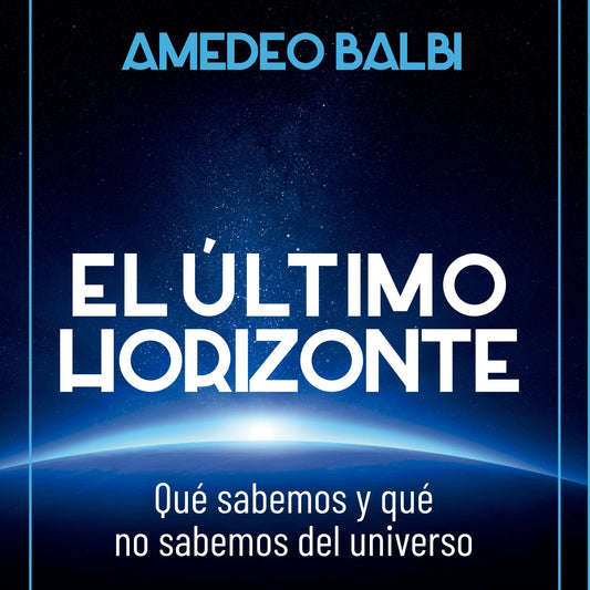 ULTIMO HORIZONTE, EL. que sabemos y que no sabemos del universo