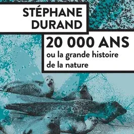 20 000 ANS OU LA GRANDE HISTOIRE DE LA NATURE