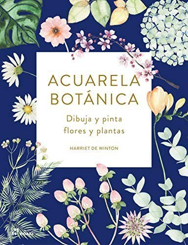 Acuarela botánica. Dibuja y pinta flores y plantas