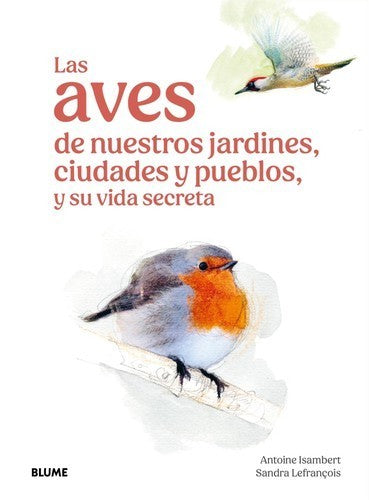 Las aves de nuestros jardines, ciudades y pueblos