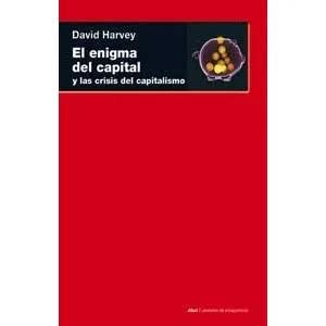 El enigma del capital y las crisis del capitalismo